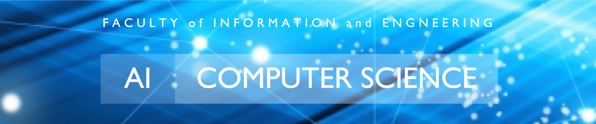FACULTY of INFORMATION and ENGNEERING/AI/COMPUTER SCIENCE