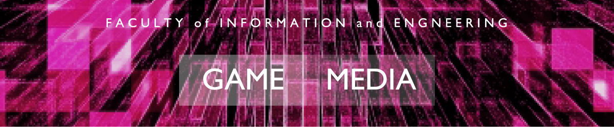 FACULTY of INFORMATION and ENGNEERING/GAME/MEDIA